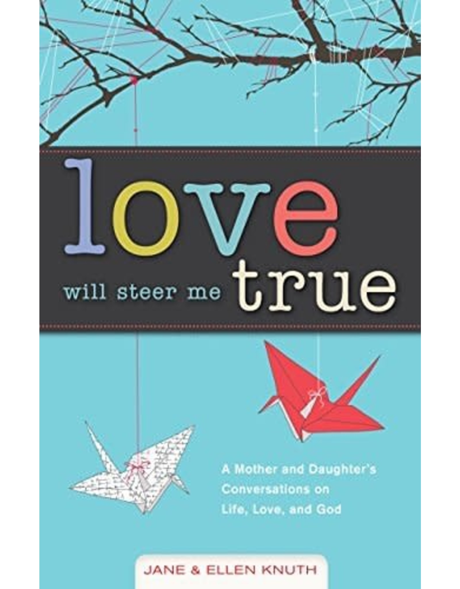 Loyola Press Love Will Steer Me True: A Mother and Daughter’s Conversations on Life, Love, and God