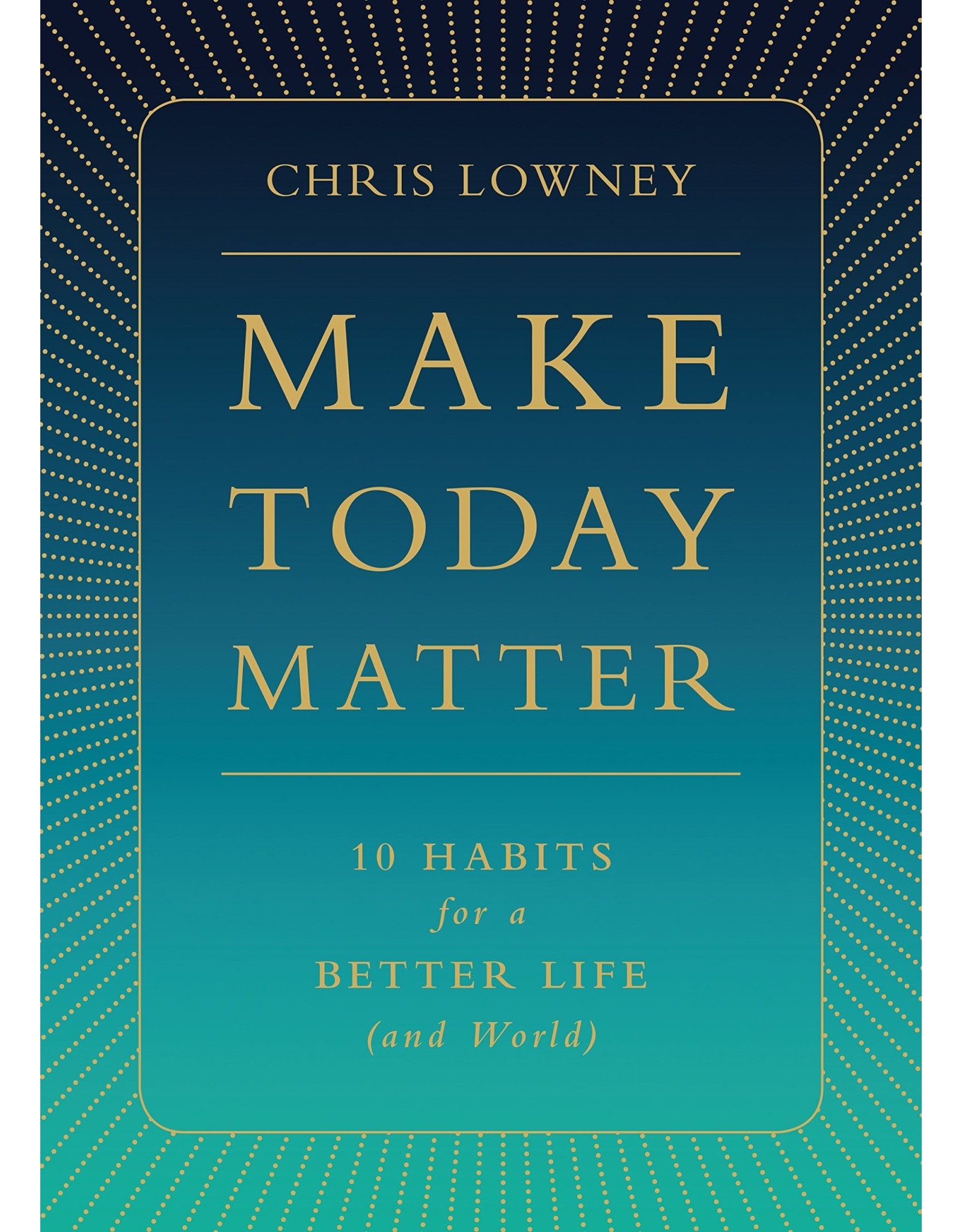 Loyola Press Make Today Matter: 10 Habits for a Better Life (and World)