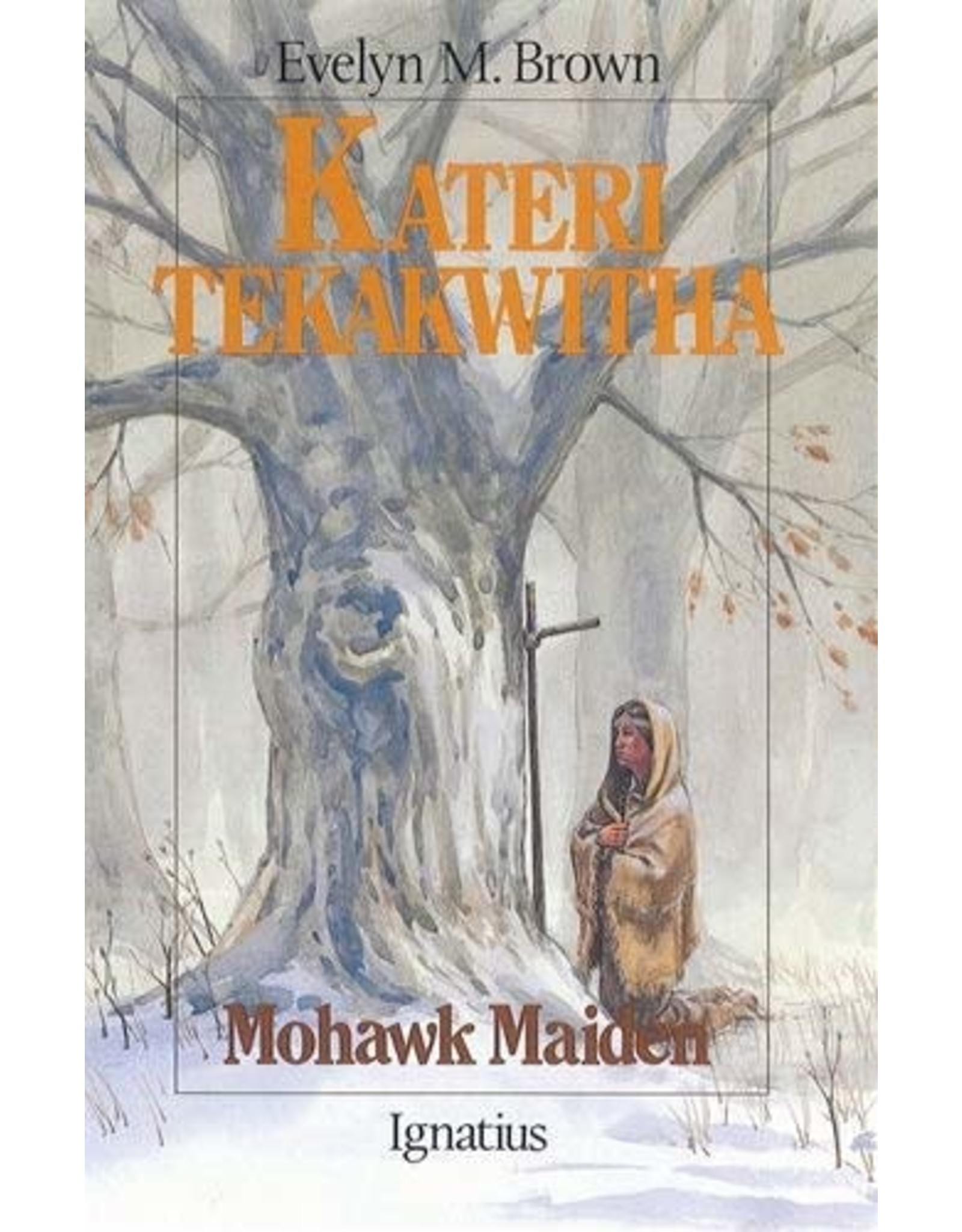 Ignatius Press Kateri Tekakwitha: Mohawk Maiden