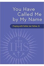 Loyola Press You Have Called Me by My Name: Praying with Fr. Joe Tetlow, SJ