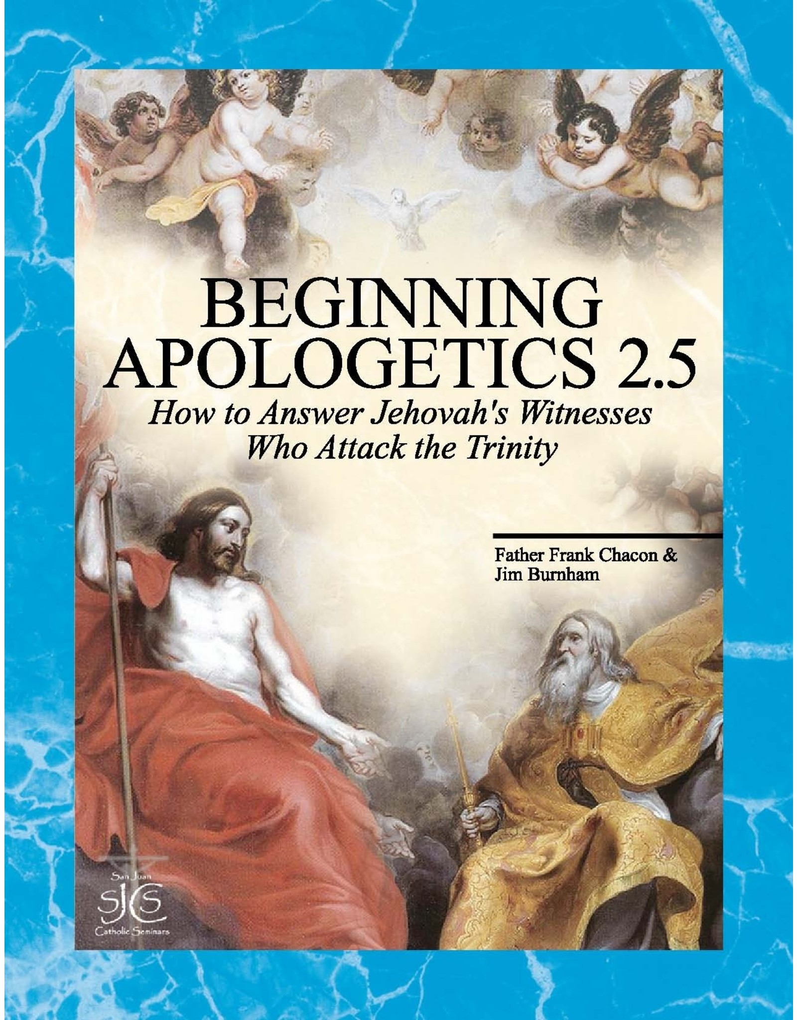 San Juan Catholic Seminars Beginning Apologetics 2.5: How to Answer Jehovah's Witnesses Who Attack the Trinity