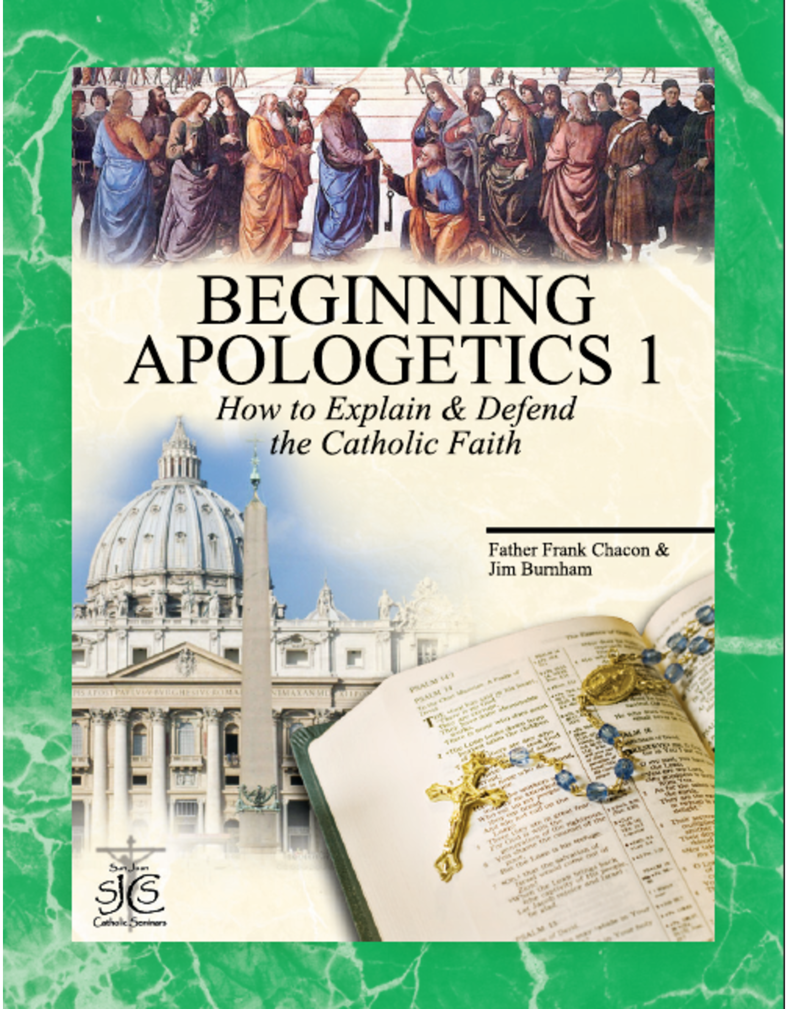 San Juan Catholic Seminars Beginning Apologetics 1: How to Explain & Defend the Catholic Faith