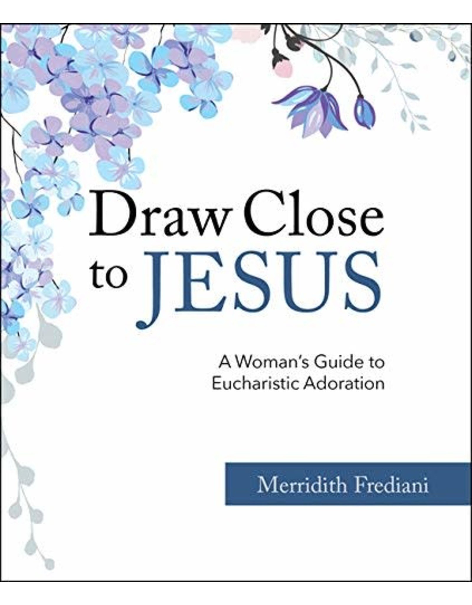 OSV (Our Sunday Visitor) Draw Close to Jesus: A Woman's Guide to Eucharistic Adoration