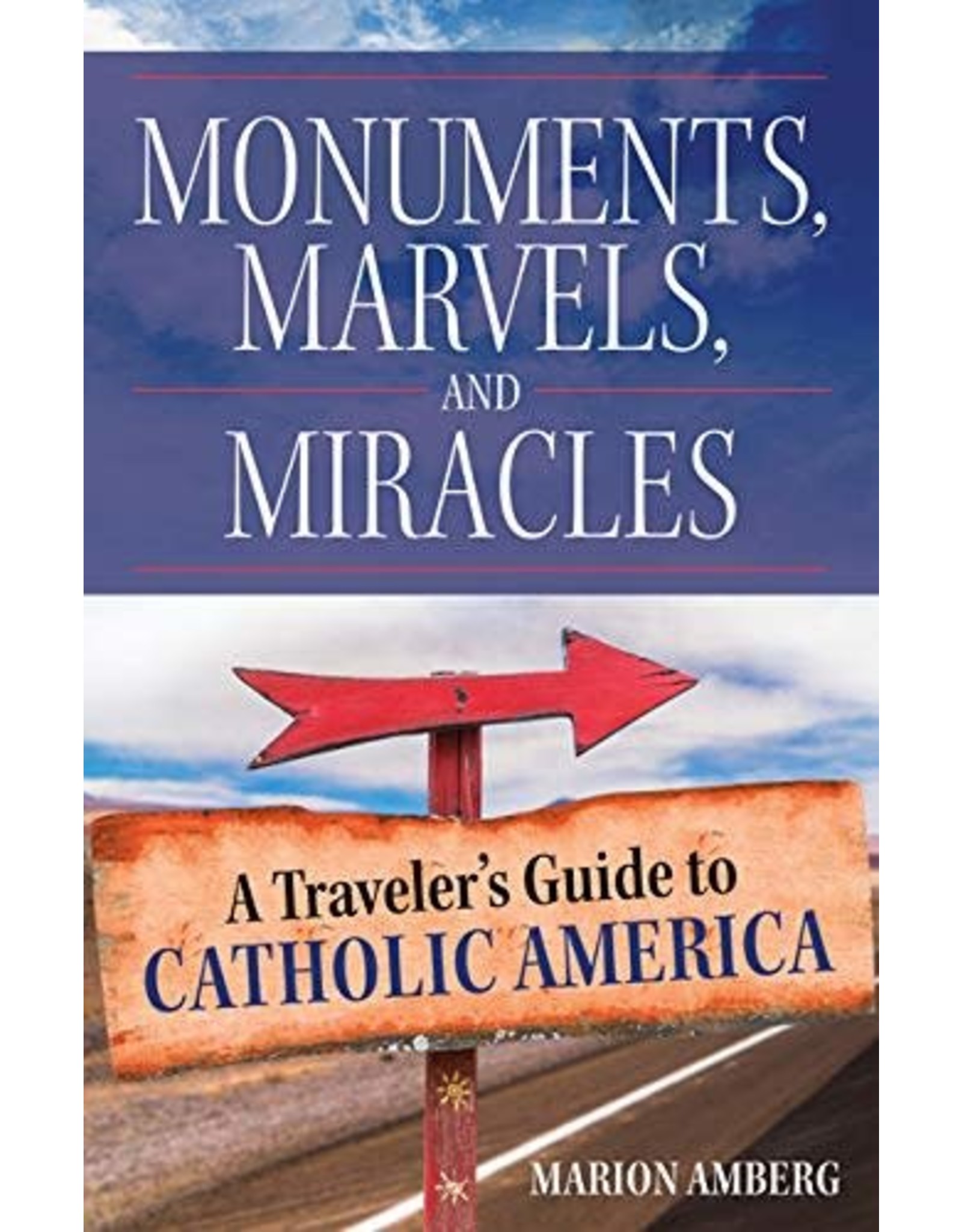 OSV (Our Sunday Visitor) Monuments, Marvels, & Miracles: A Traveler's Guide to Catholic America
