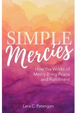 Simple Mercies: How the Works of Mercy Bring Peace and Fulfillment