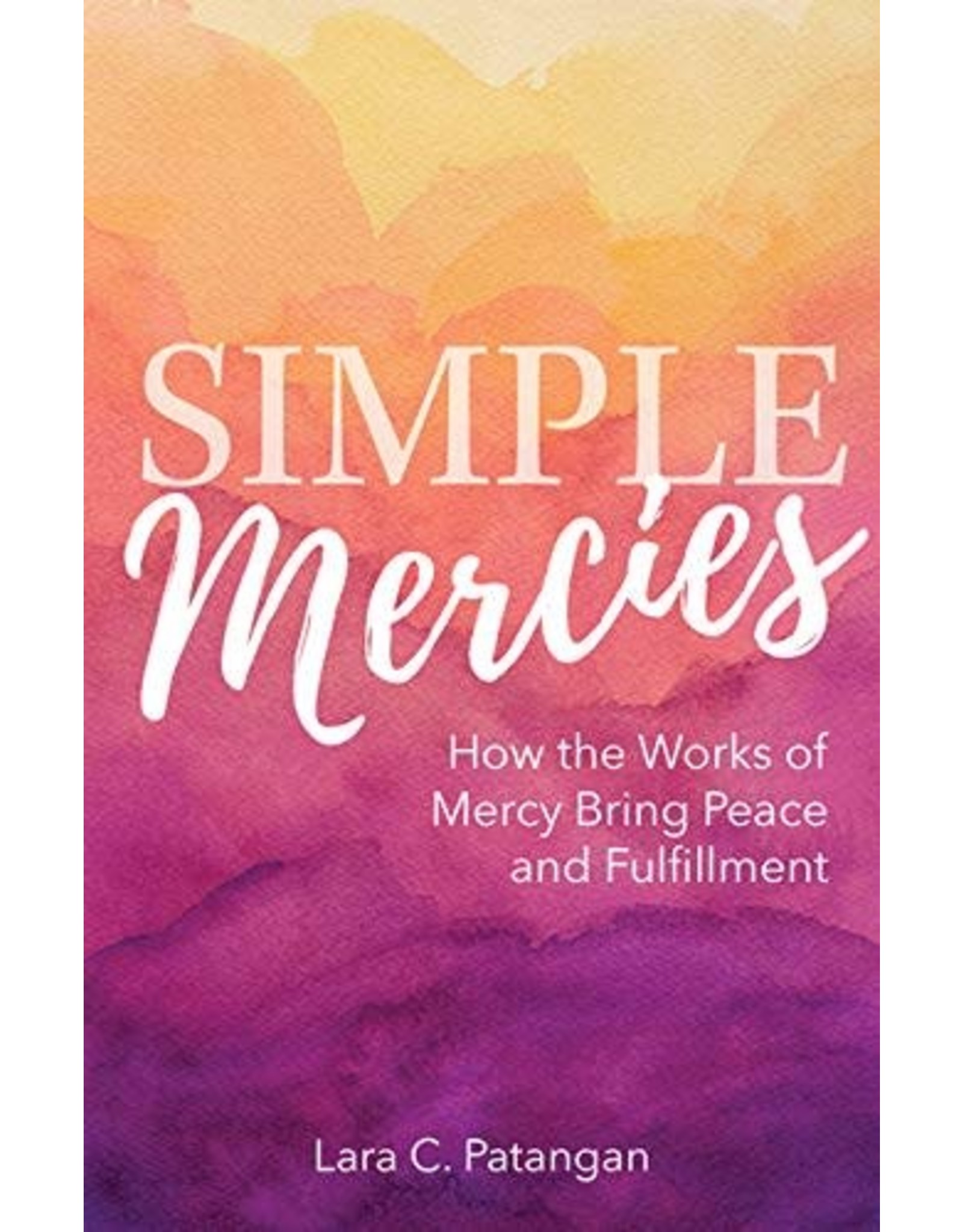 OSV (Our Sunday Visitor) Simple Mercies: How the Works of Mercy Bring Peace and Fulfillment