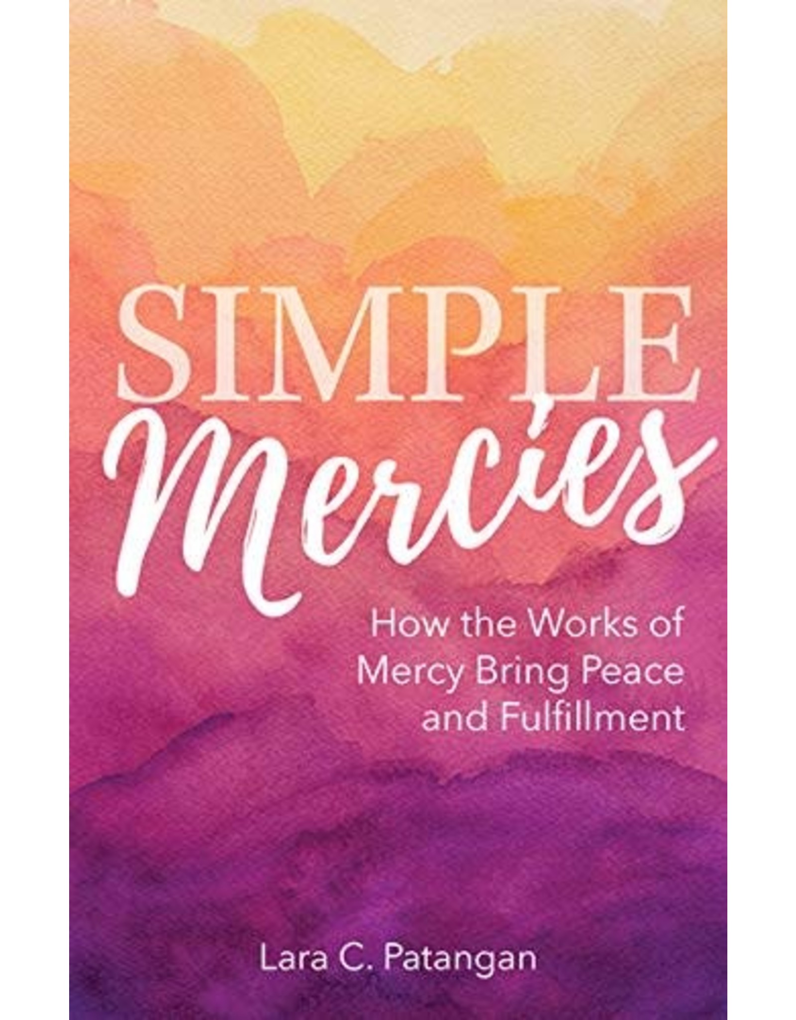 Simple Mercies: How the Works of Mercy Bring Peace and Fulfillment