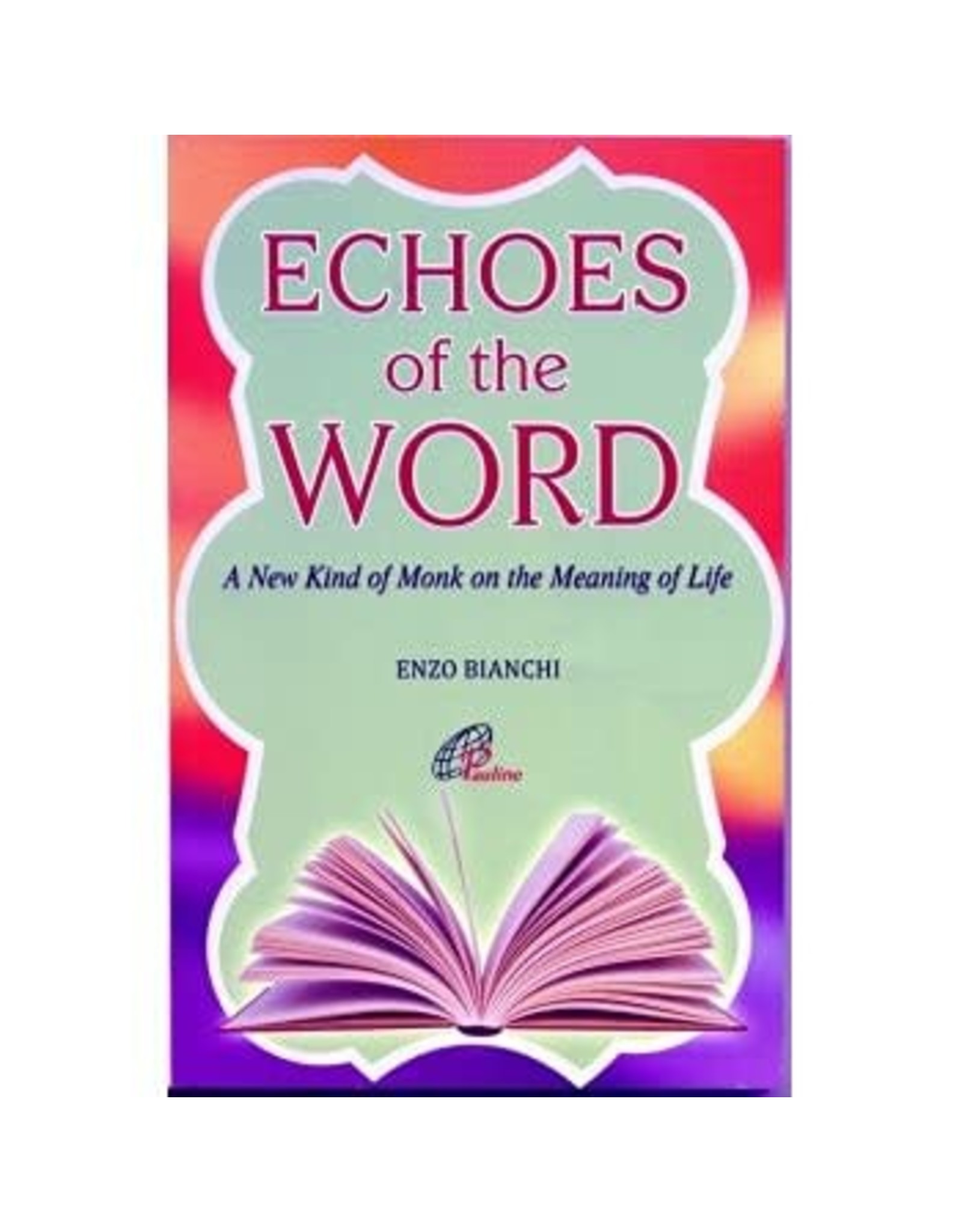 Paraclete Press Echoes of the Word: A New Kind of Monk on the Meaning of Life