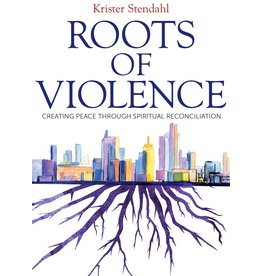 Roots of Violence: Creating Peace through Spiritual Reconciliation -- oop
