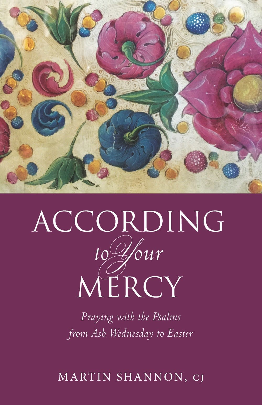 According To Your Mercy Praying With The Psalms From Ash Wednesday To 