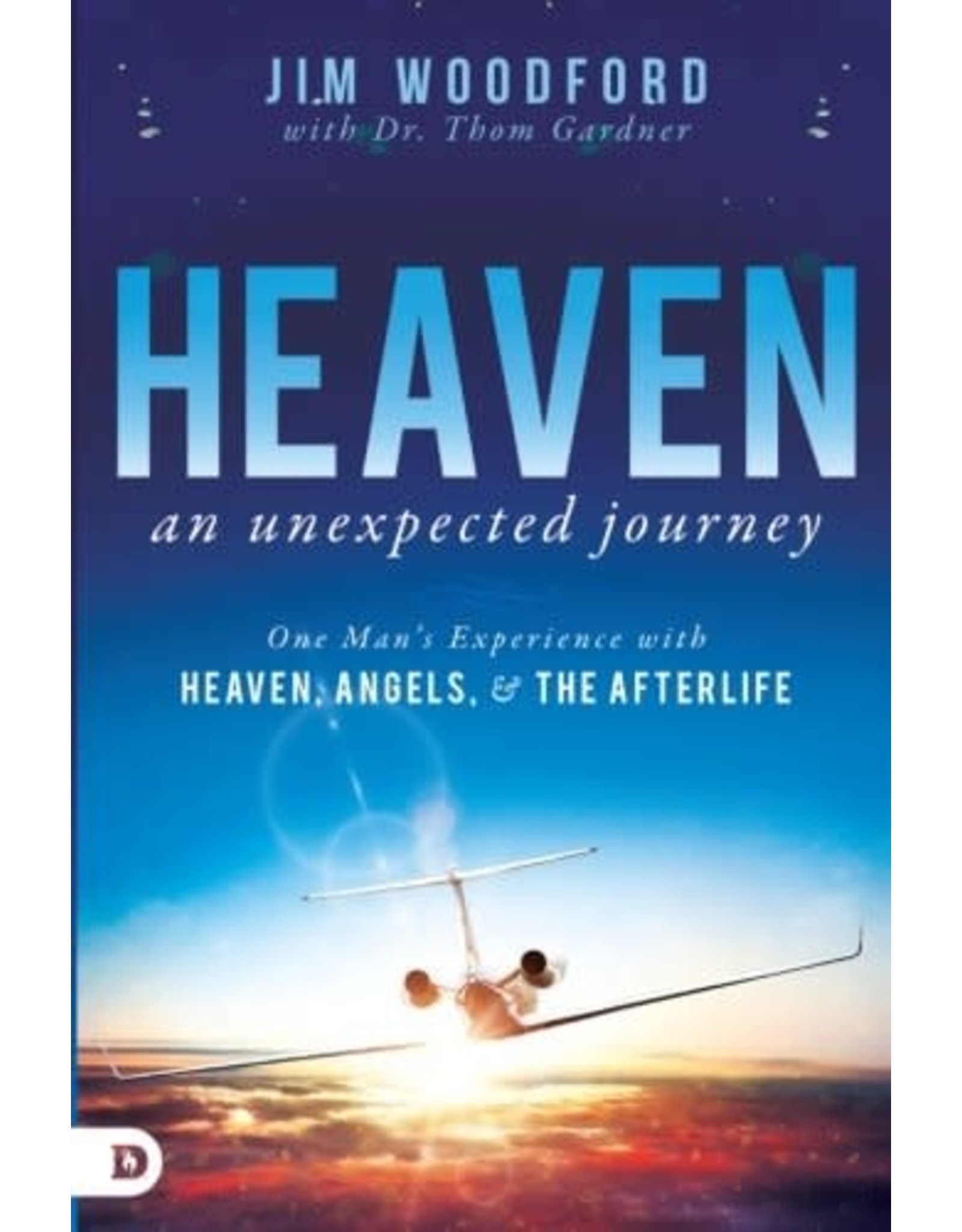 Destiny Image Heaven, an Unexpected Journey: One Man's Experience with Heaven, Angels, and the Afterlife