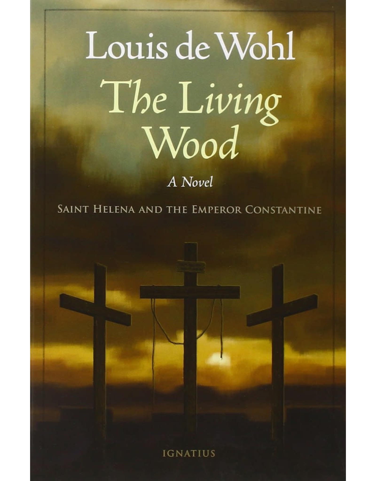 The Living Wood: A Novel about Saint Helena & the Emperor Constantine
