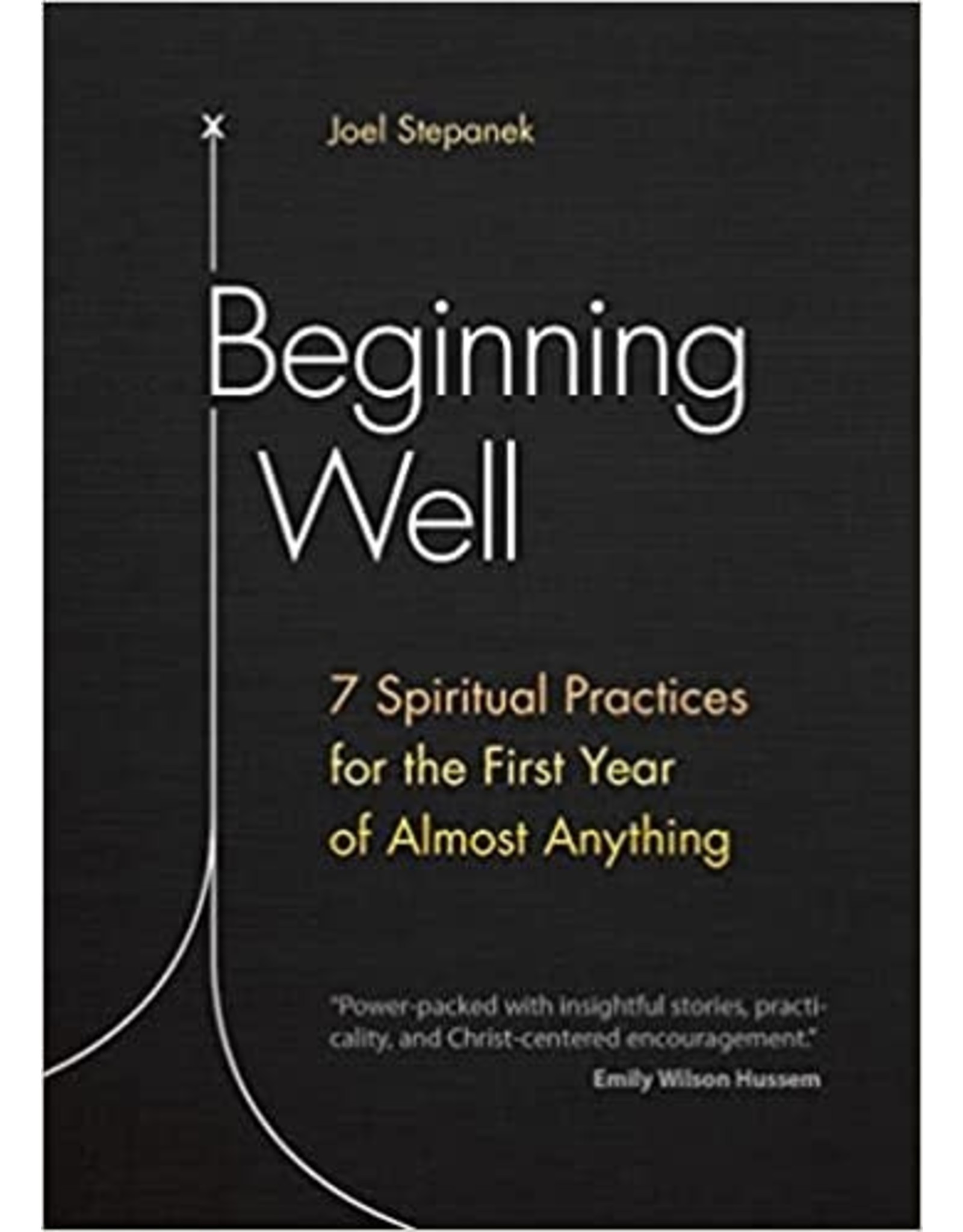 Ave Maria Beginning Well: 7 Spiritual Practices for the First Year of Almost Anything