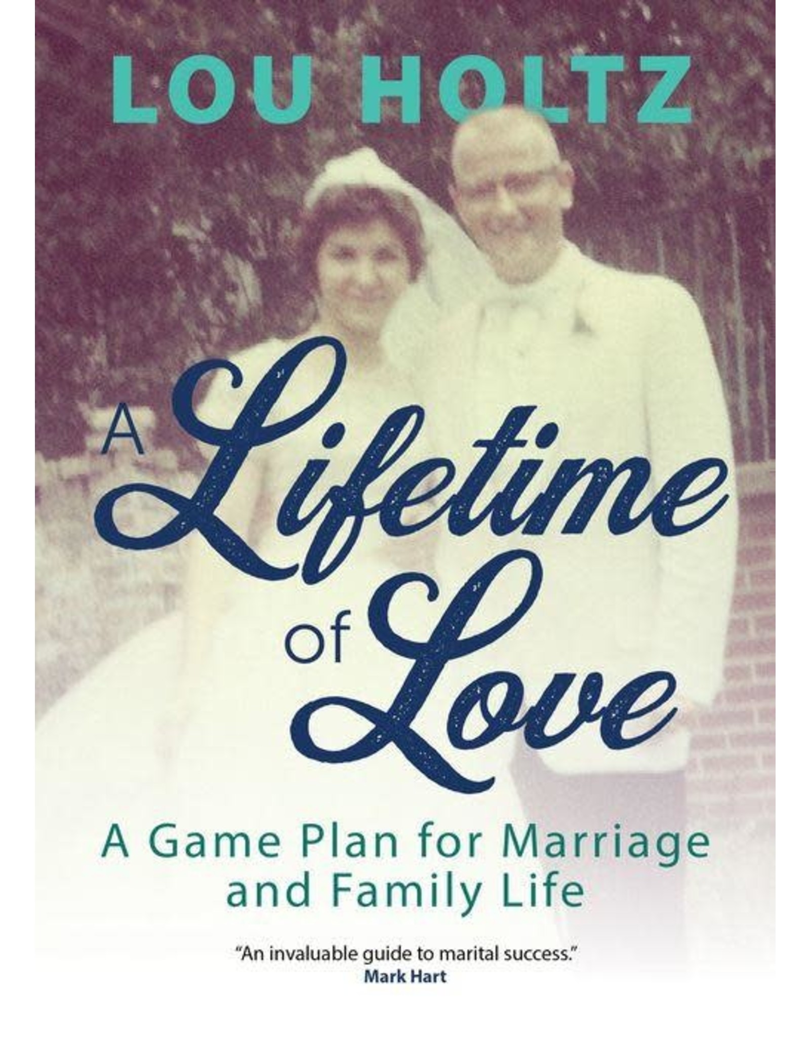 A Lifetime of Love: A Game Plan for Marriage and Family Life