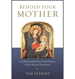 Catholic Answers Behold Your Mother: A Biblical & Historical Defense of the Marian Doctrines