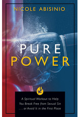 Pure Power: A Spiritual Workout to Help You Break Free of Sexual Sin . . . or Avoid It in the First Place