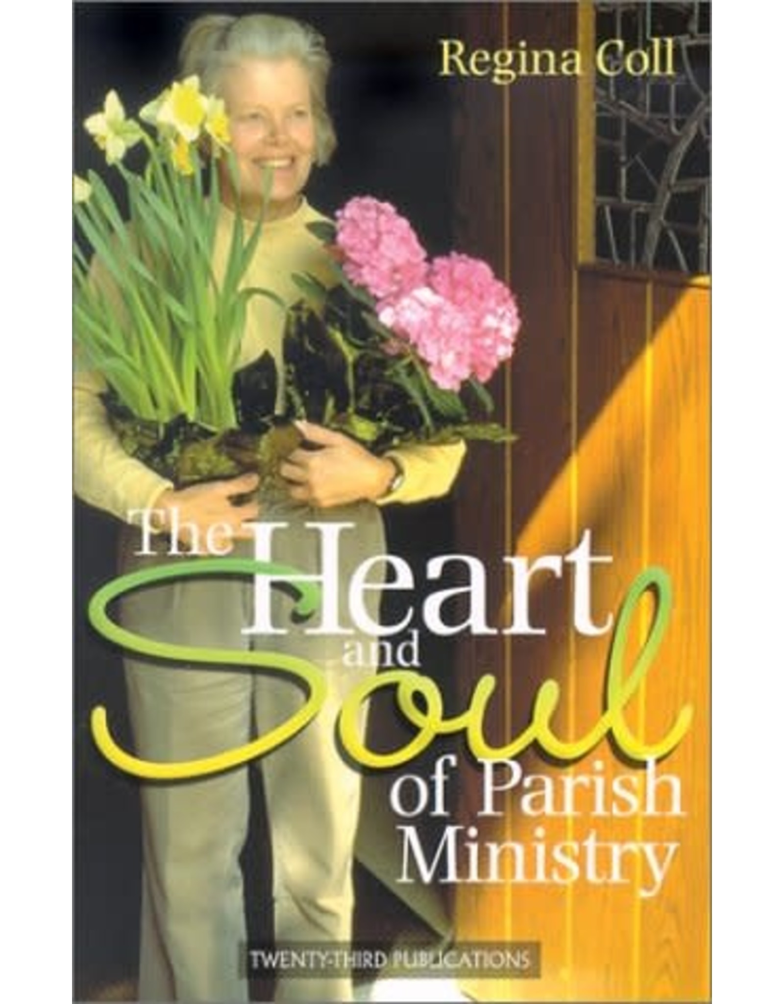 Twenty Third Publications The Heart and Soul of Parish Ministry