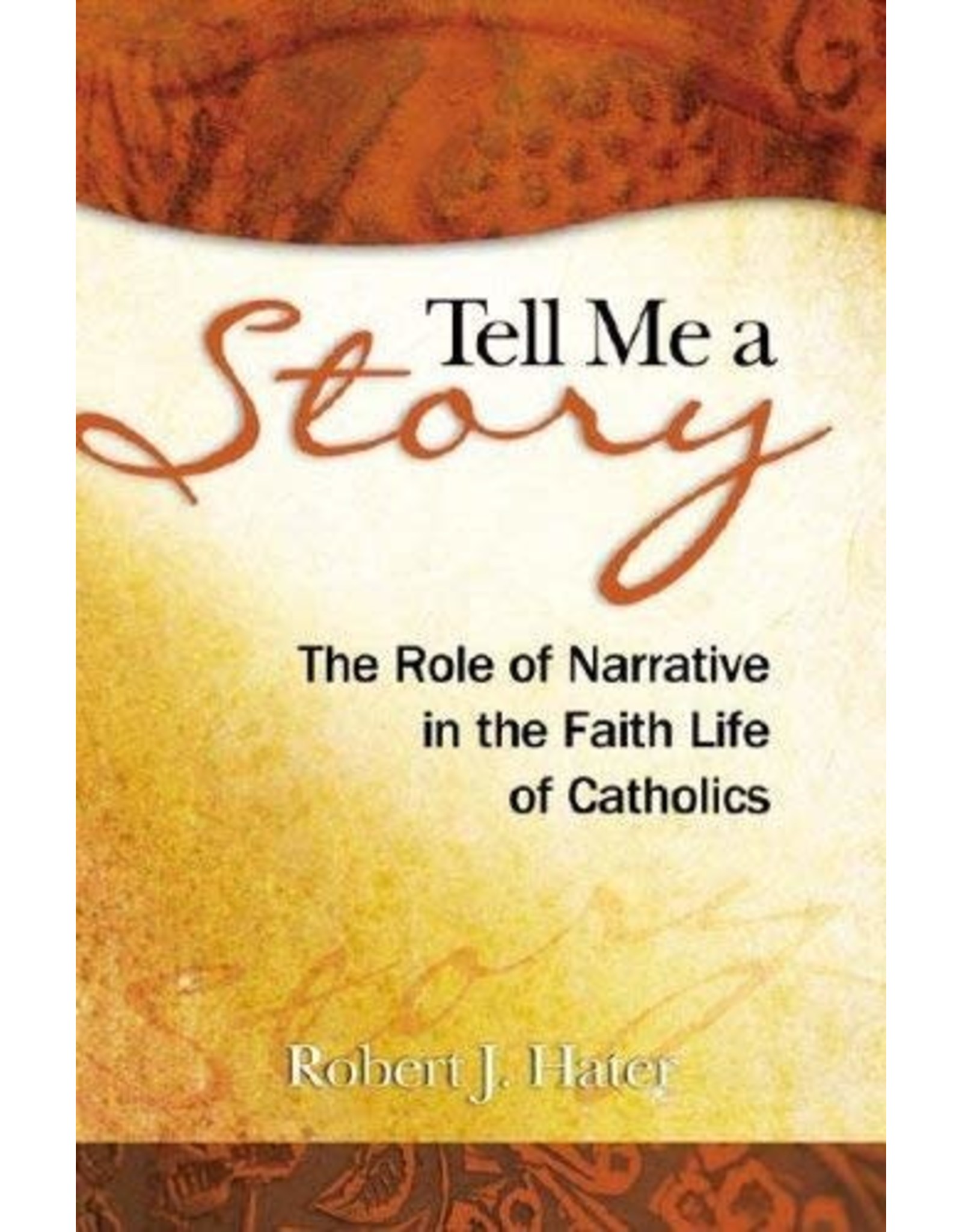 Twenty Third Publications Tell Me a Story: The Role of Narrative in the Faith Life of Catholics