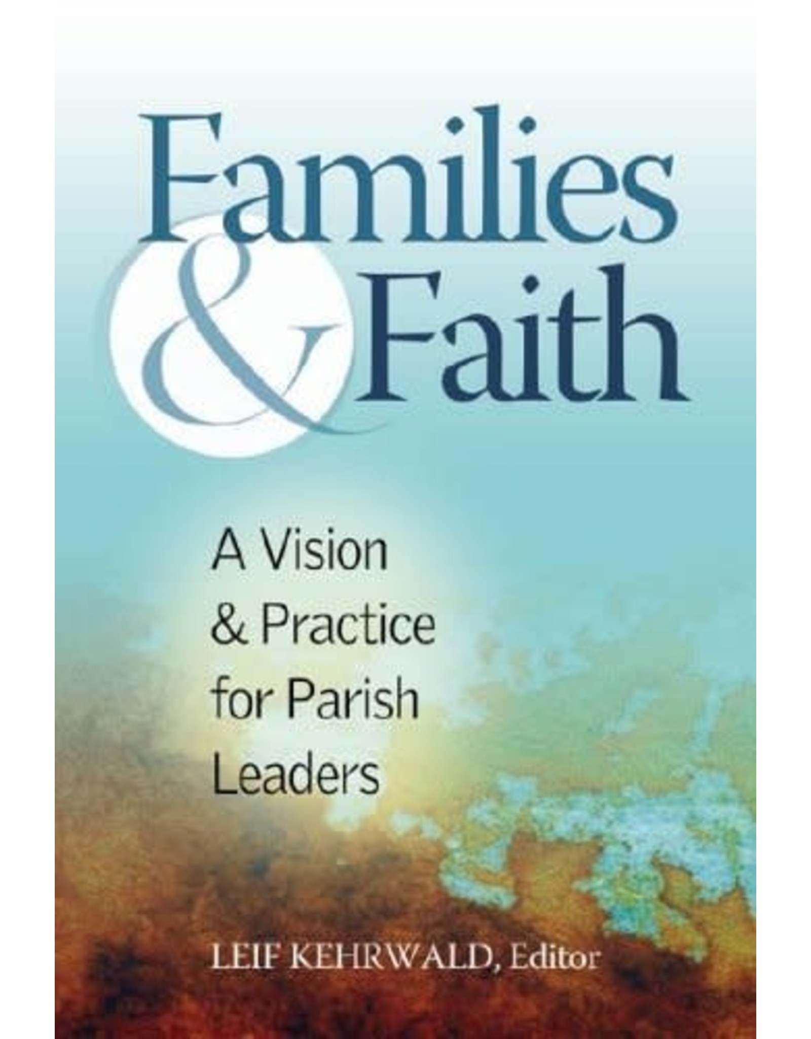 Twenty Third Publications Families & Faith: A Vision & Practice for Leaders