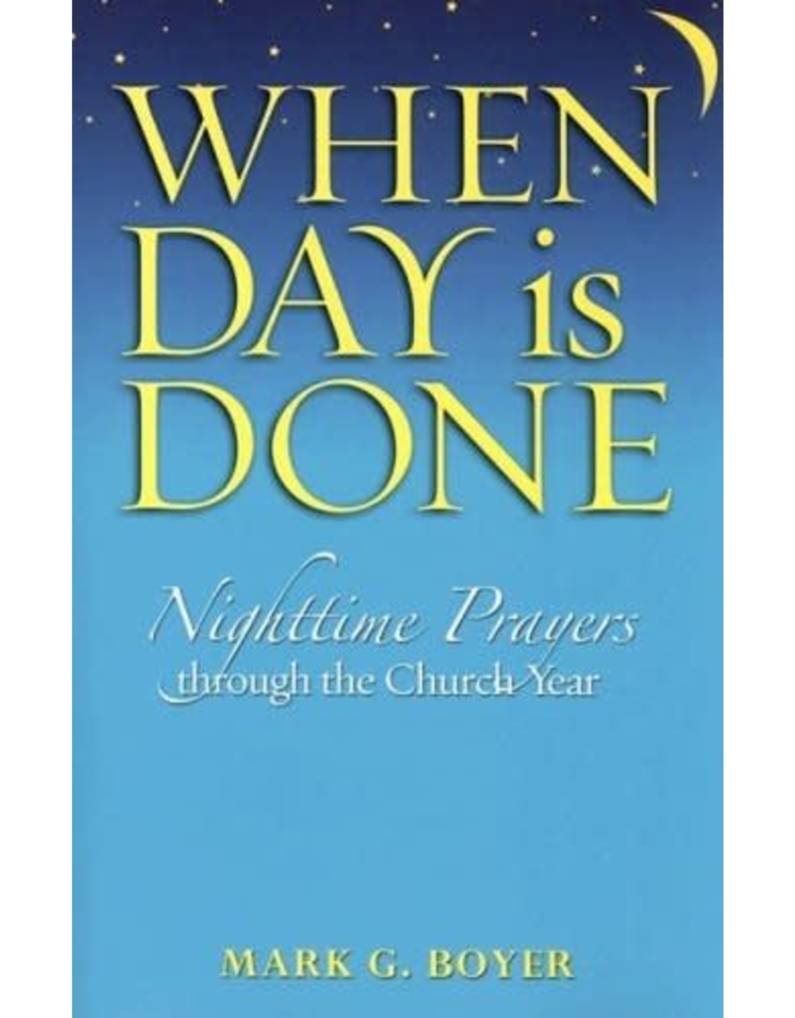 Twenty Third Publications When Day Is Done: Nighttime Prayers Through the Church Year