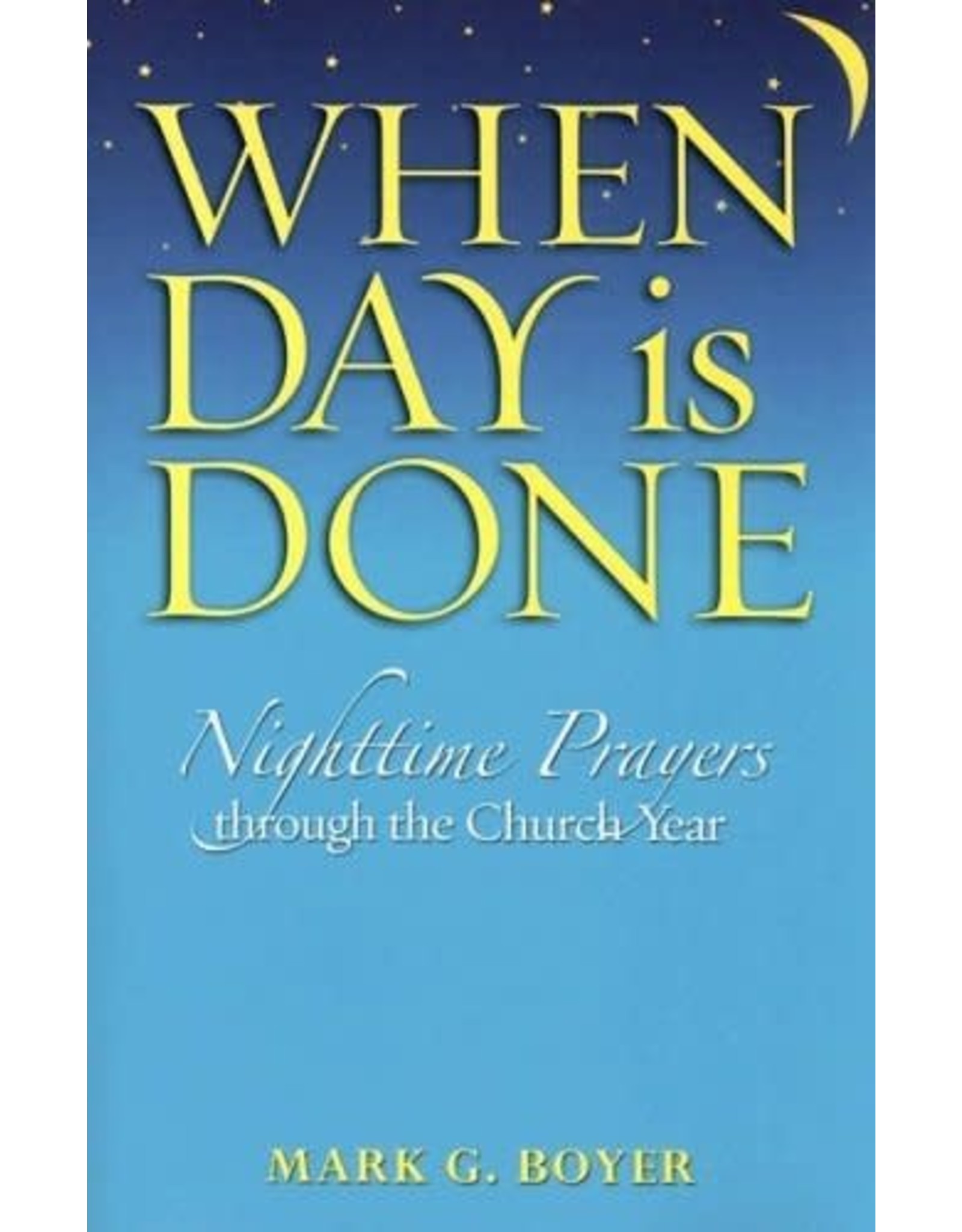When Day Is Done: Nighttime Prayers Through the Church Year