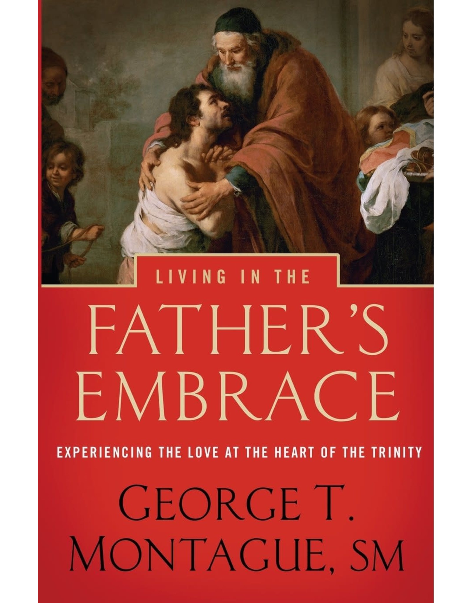 Word Among Us Living in the Father's Embrace: Experiencing the Love at the Heart of the Trinity