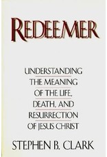 Redeemer: Understanding the Meaning of the Life, Death, and Resurrection of Jesus Christ