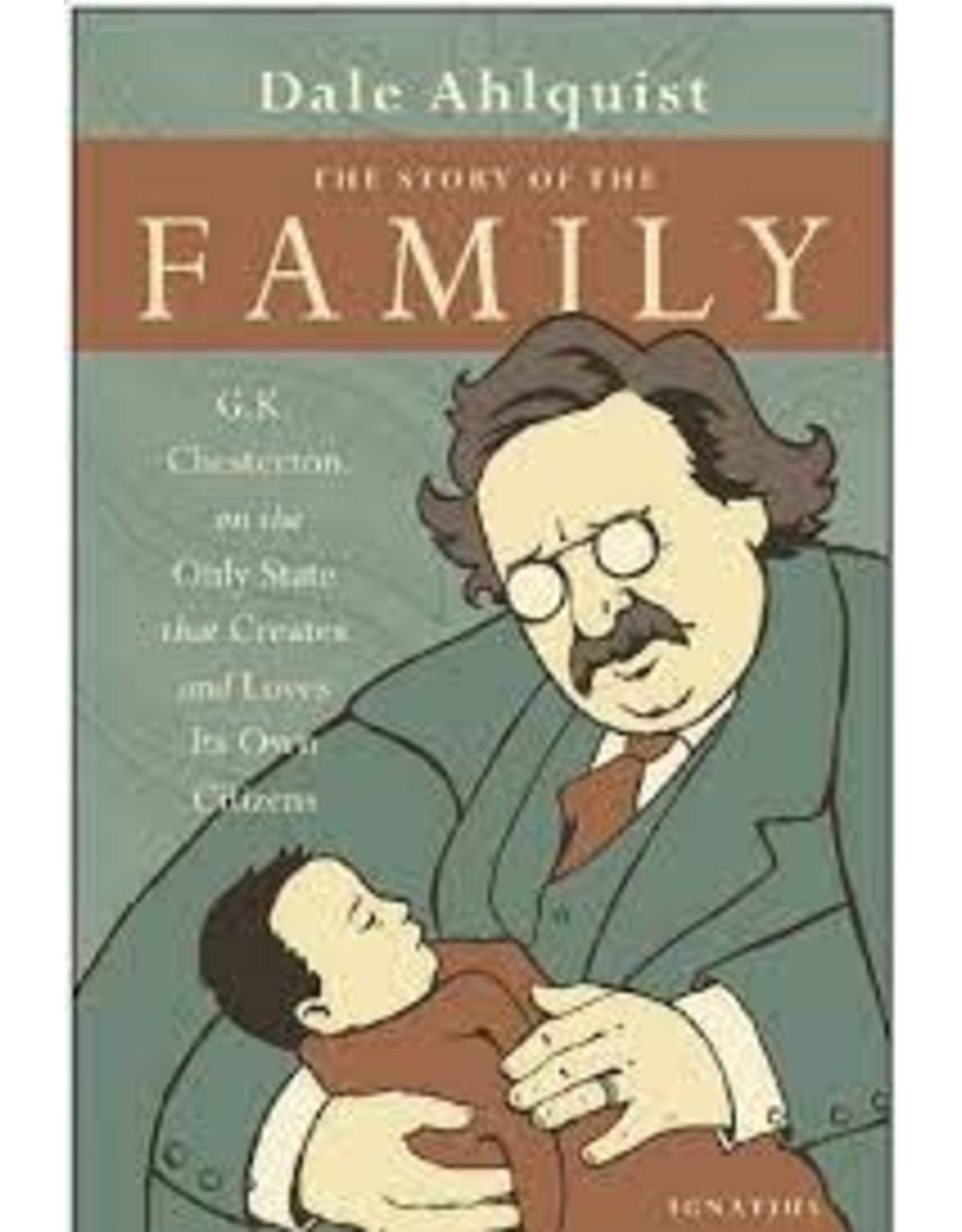 Ignatius Press The Story of the Family G.K. Chesterton on the Only State that Creates and Loves Its Own Citizens