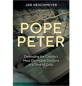 Pope Peter - Defending the Church's Most Distinctive Doctrine in a Time of Crisis