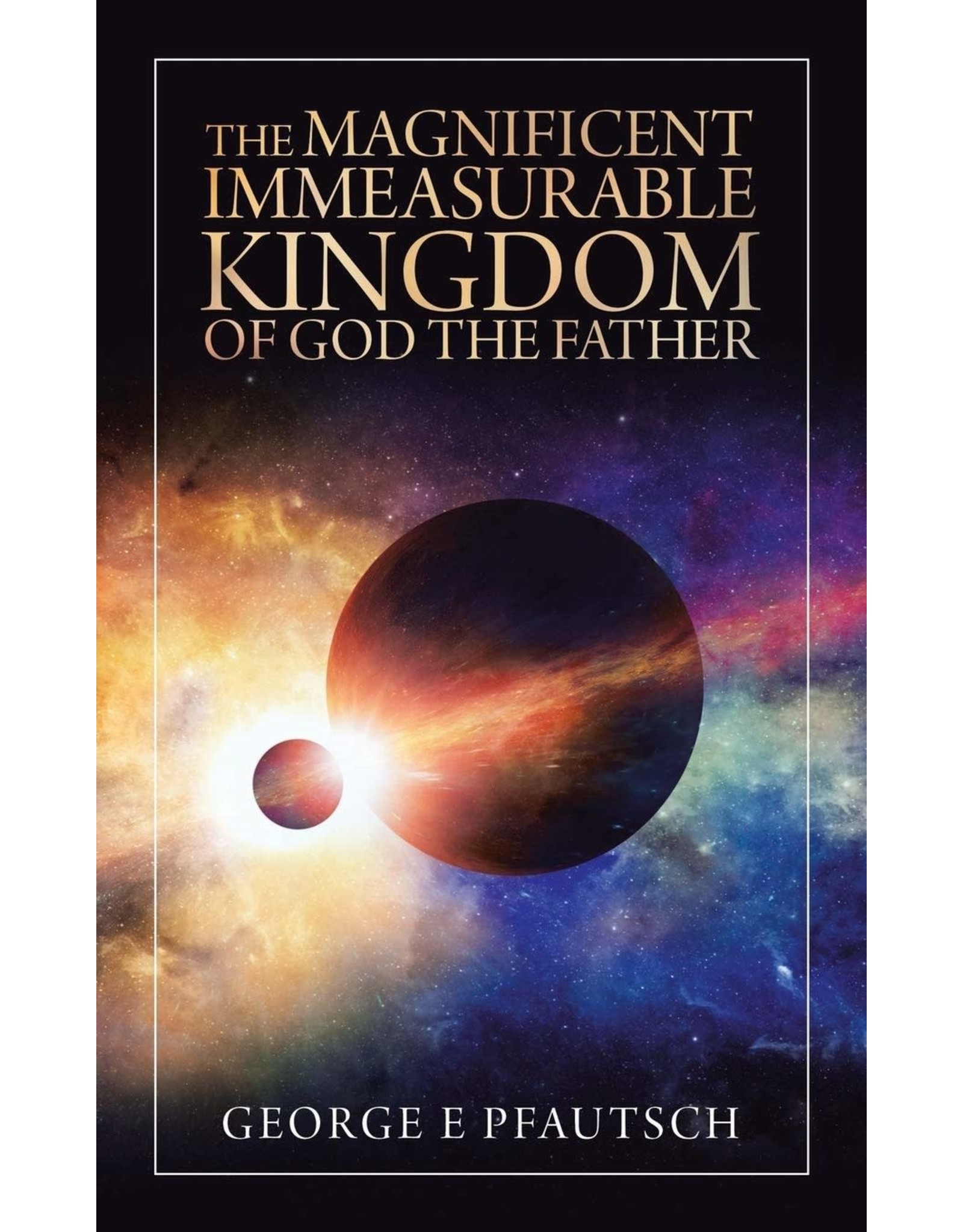 Authorhouse The Magnificent Immeasurable Kingdom of God the Father