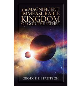 Authorhouse The Magnificent Immeasurable Kingdom of God the Father