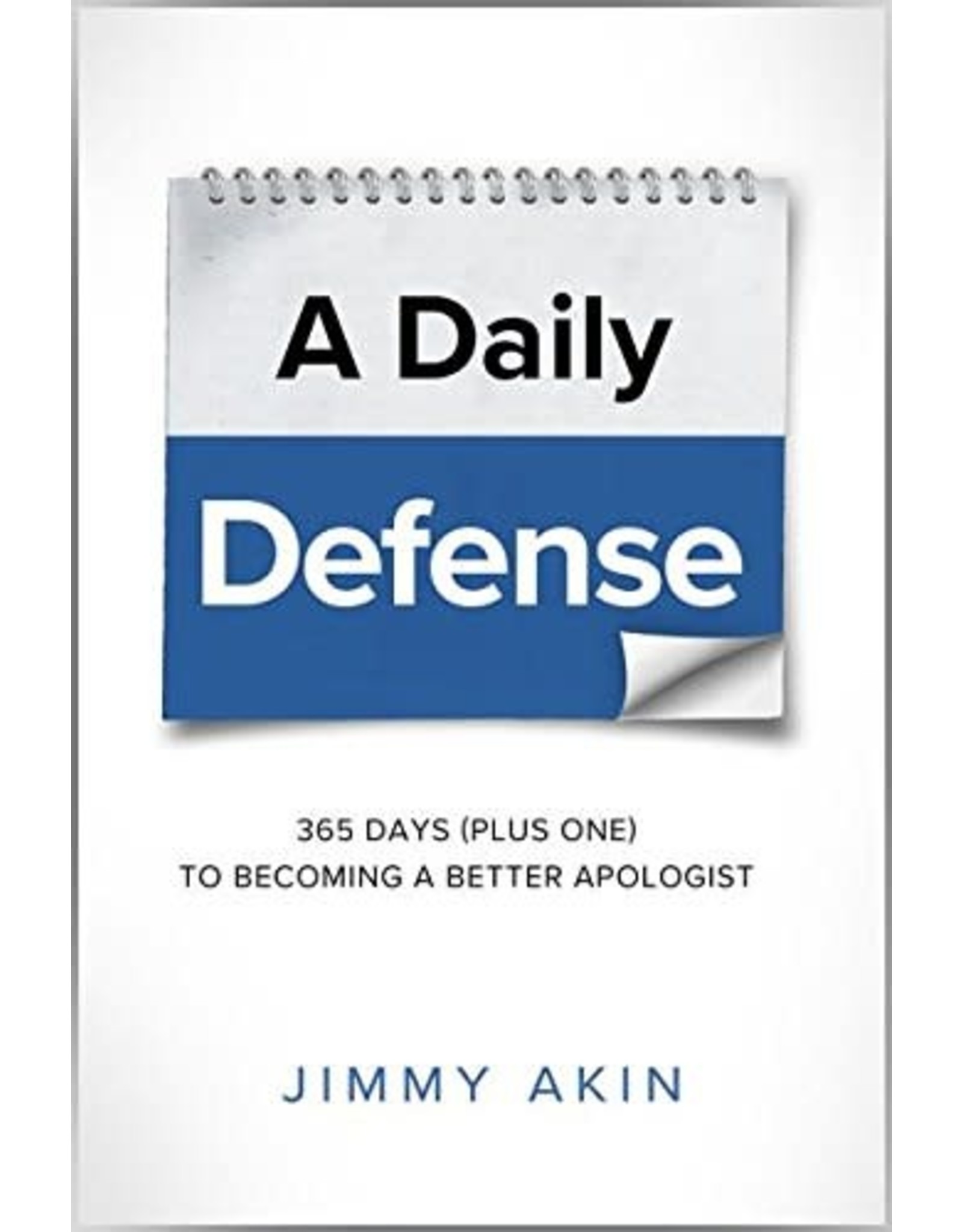 Catholic Answers Daily Defense: 365 Days (plus one) to Becoming a Better Apologist