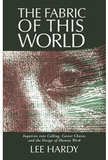 Wm. B. Eerdmans Publishing Co. The Fabric of This World: Inquiries into Calling, Career Choice, and the Design of Human Work