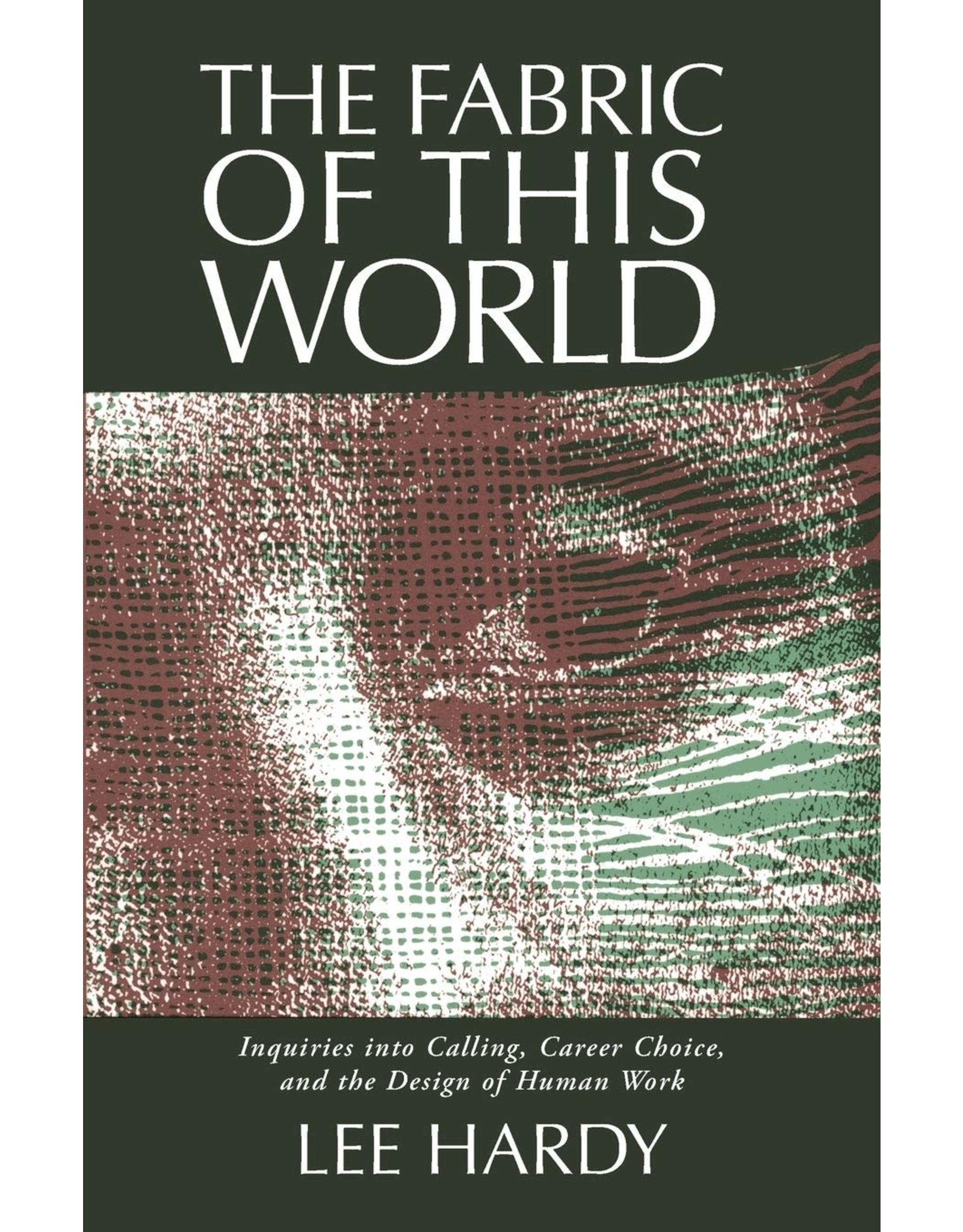 The Fabric of This World: Inquiries into Calling, Career Choice, and the Design of Human Work