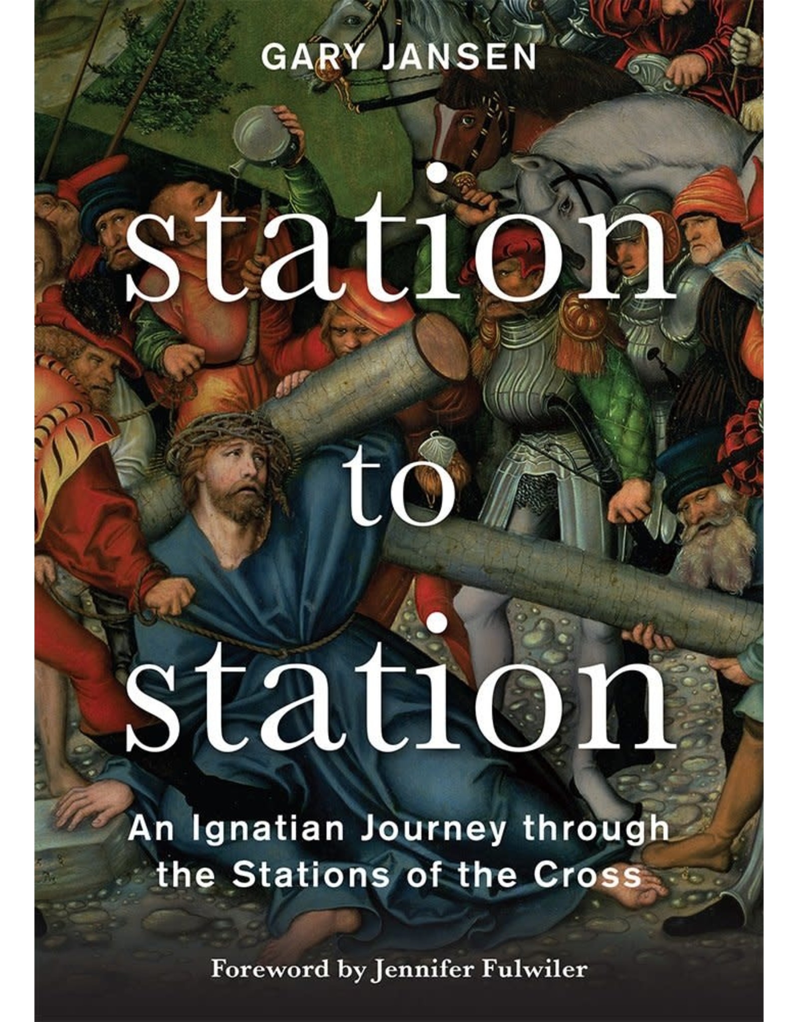 Loyola Press Station to Station: An Ignatian Journey Through the Stations of the Cross