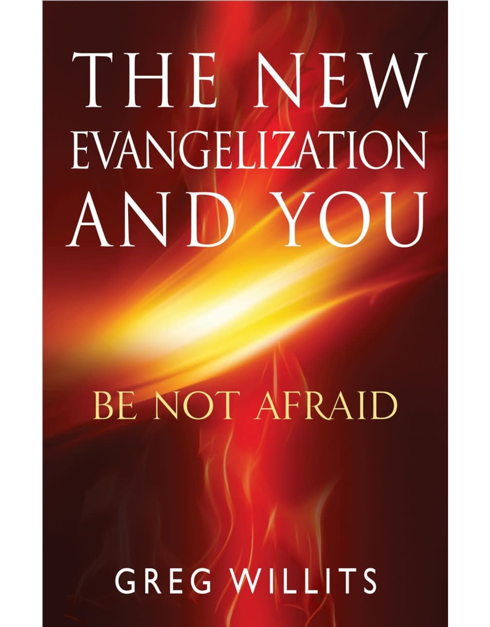 Servant Books The New Evangelization and You: Be Not Afraid