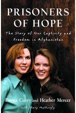 Prisoners of Hope: The Story of Our Captivity and Freedom in Afghanistan