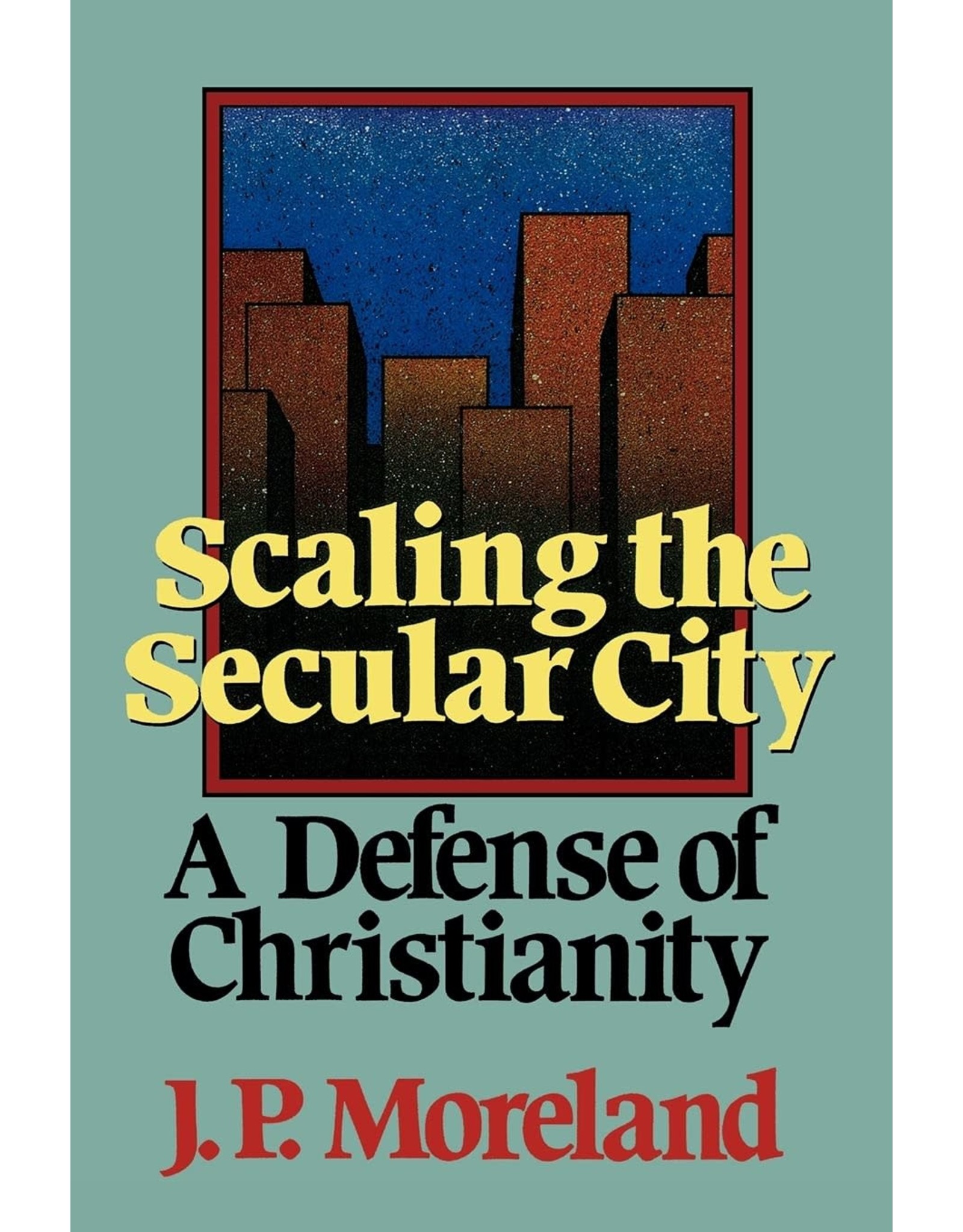 Baker Book House Scaling the Secular City: A Defense of Christianity