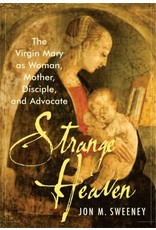 Strange Heaven: The Virgin Mary as Woman, Mother, Disciple & Advocate