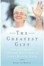 Double Day The Greatest Gift: The Courageous Life & Martyrdom of Sister Dorothy Stang