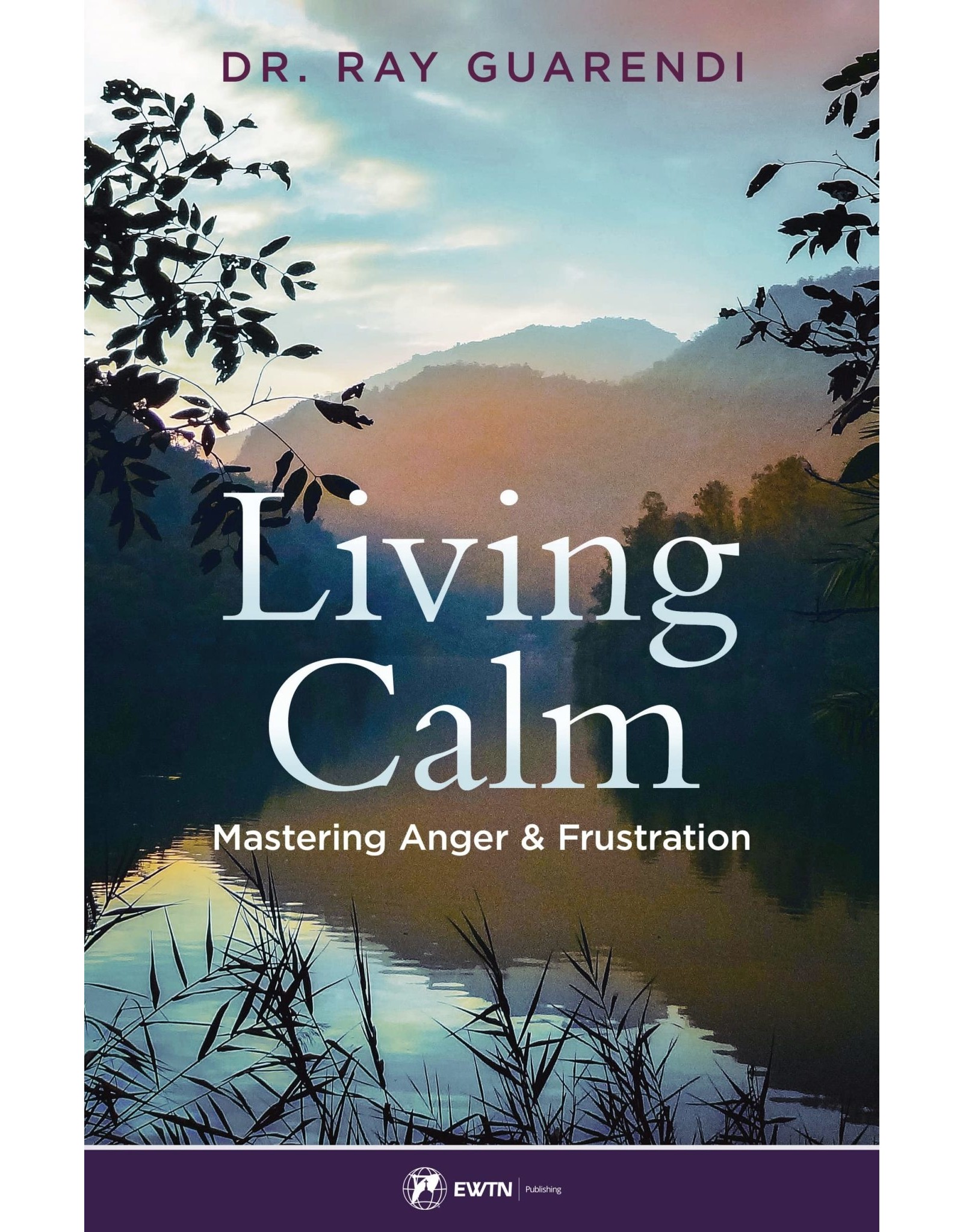 EWTN Publishing Living Calm: Mastering Anger & Frustration