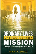 Ordinary Lives Extraordinary Mission: 5 Steps to Winning the War Within