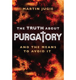 Sophia Institue Press Truth about Purgatory: And the Means to Avoid It