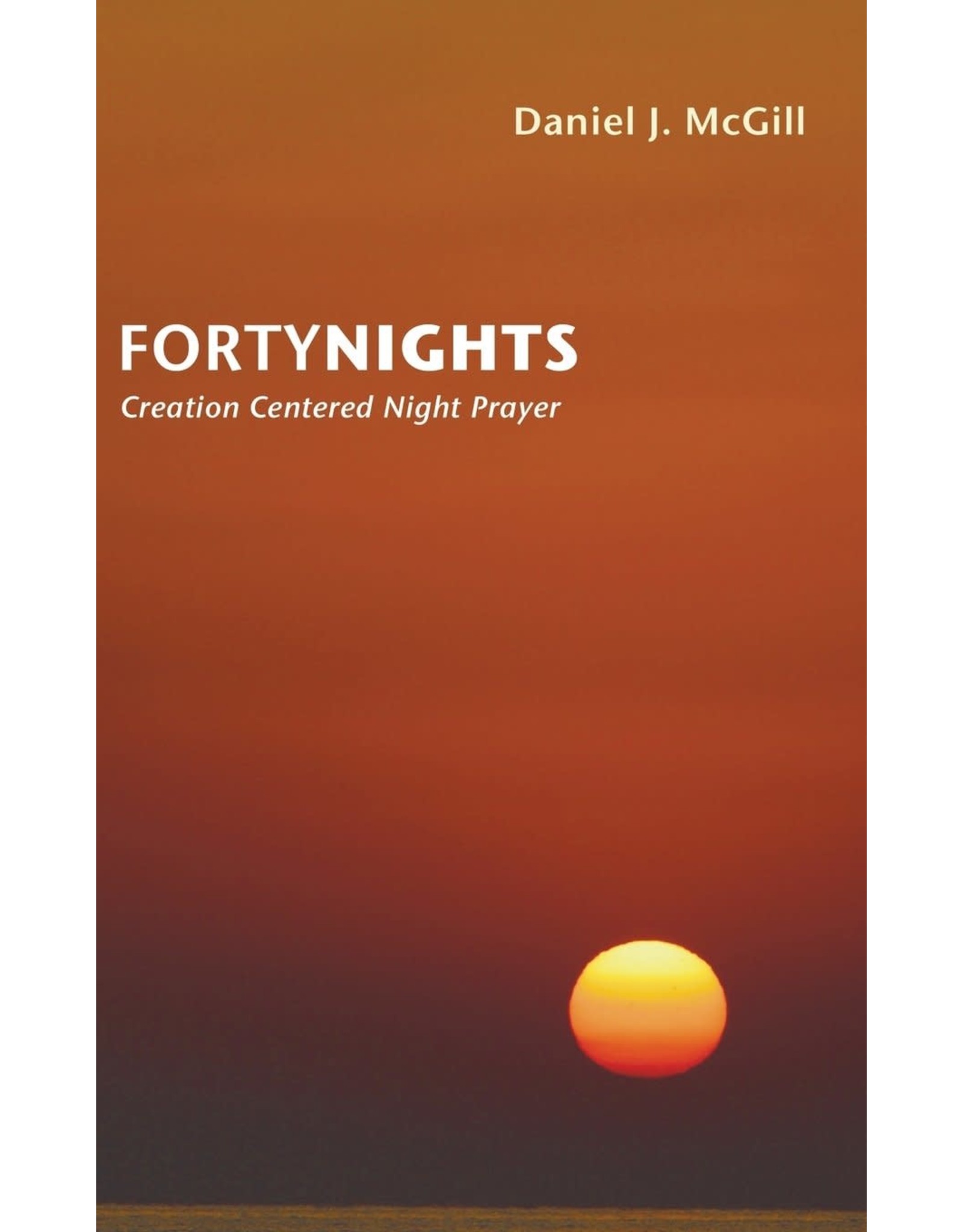 Dan McGill Forty Nights: Creation Centered Night Prayer