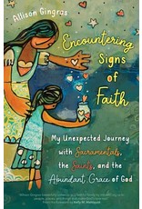 Ave Maria Encountering Signs of Faith: My Unexpected Journey with Sacramentals, the Saints, & the Abundant Grace of God