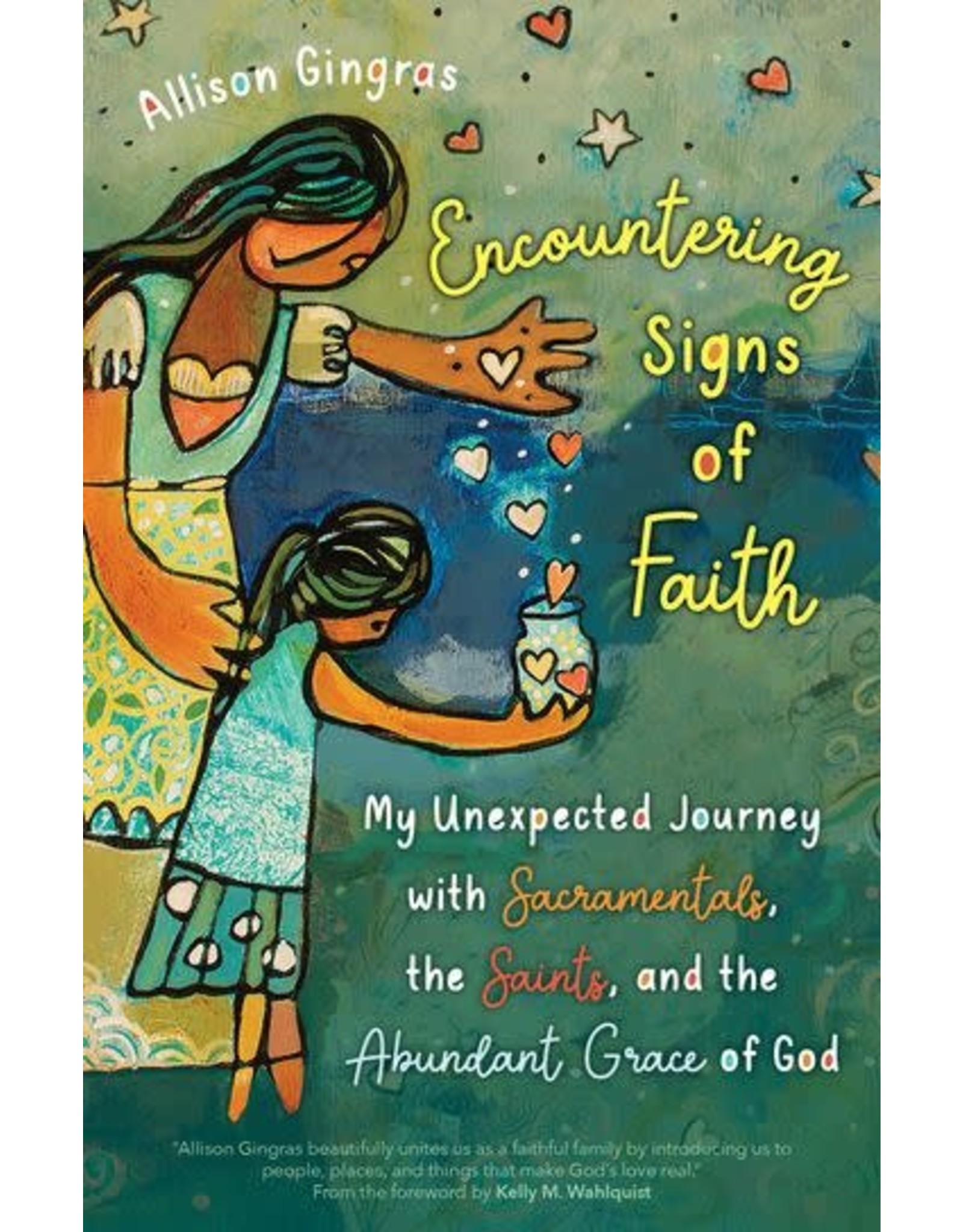 Ave Maria Encountering Signs of Faith: My Unexpected Journey with Sacramentals, the Saints, & the Abundant Grace of God