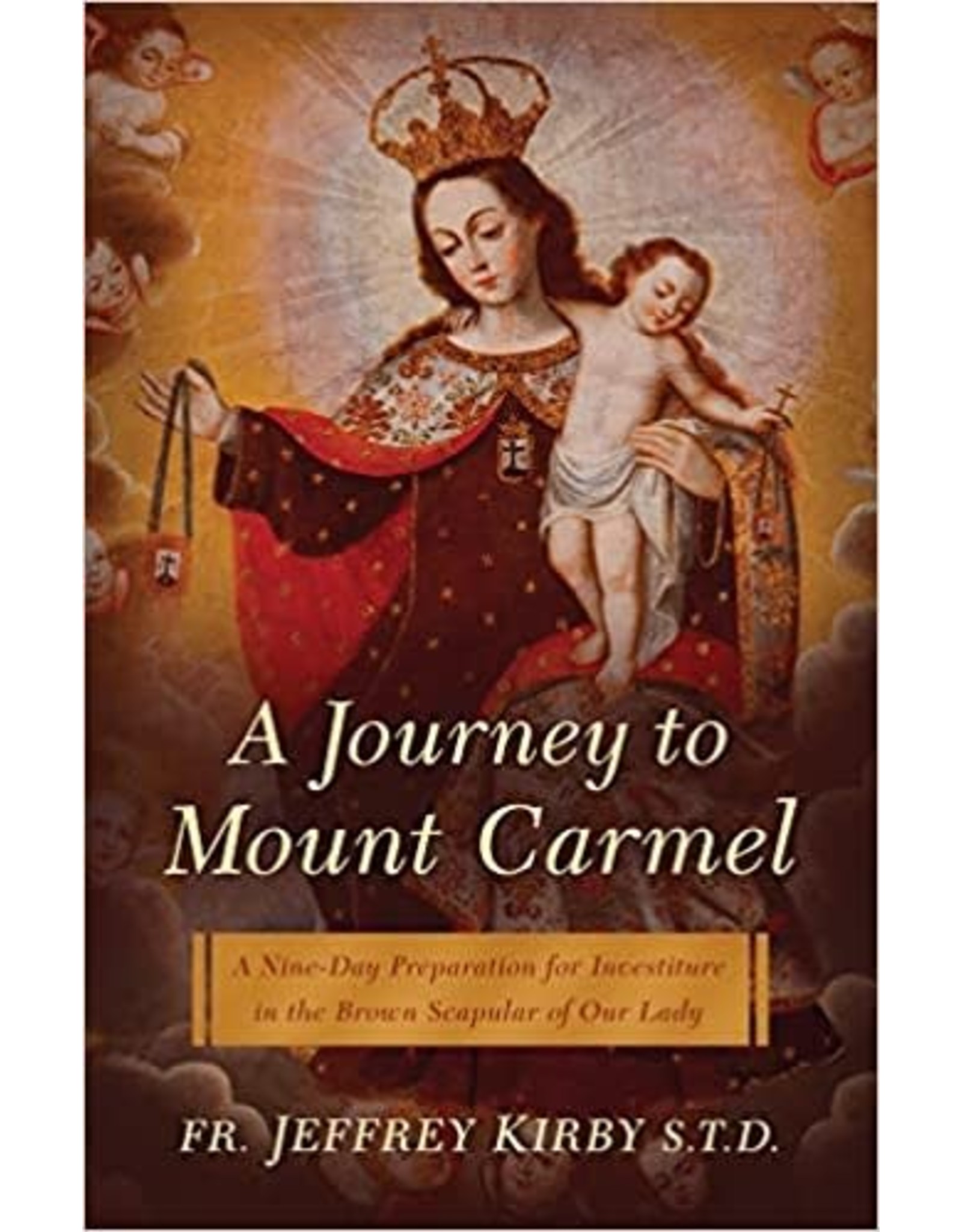 Sophia Institue Press Journey to Mount Carmel: A Nine-Day Preparation for Investiture in the Brown Scapular of Our Lady