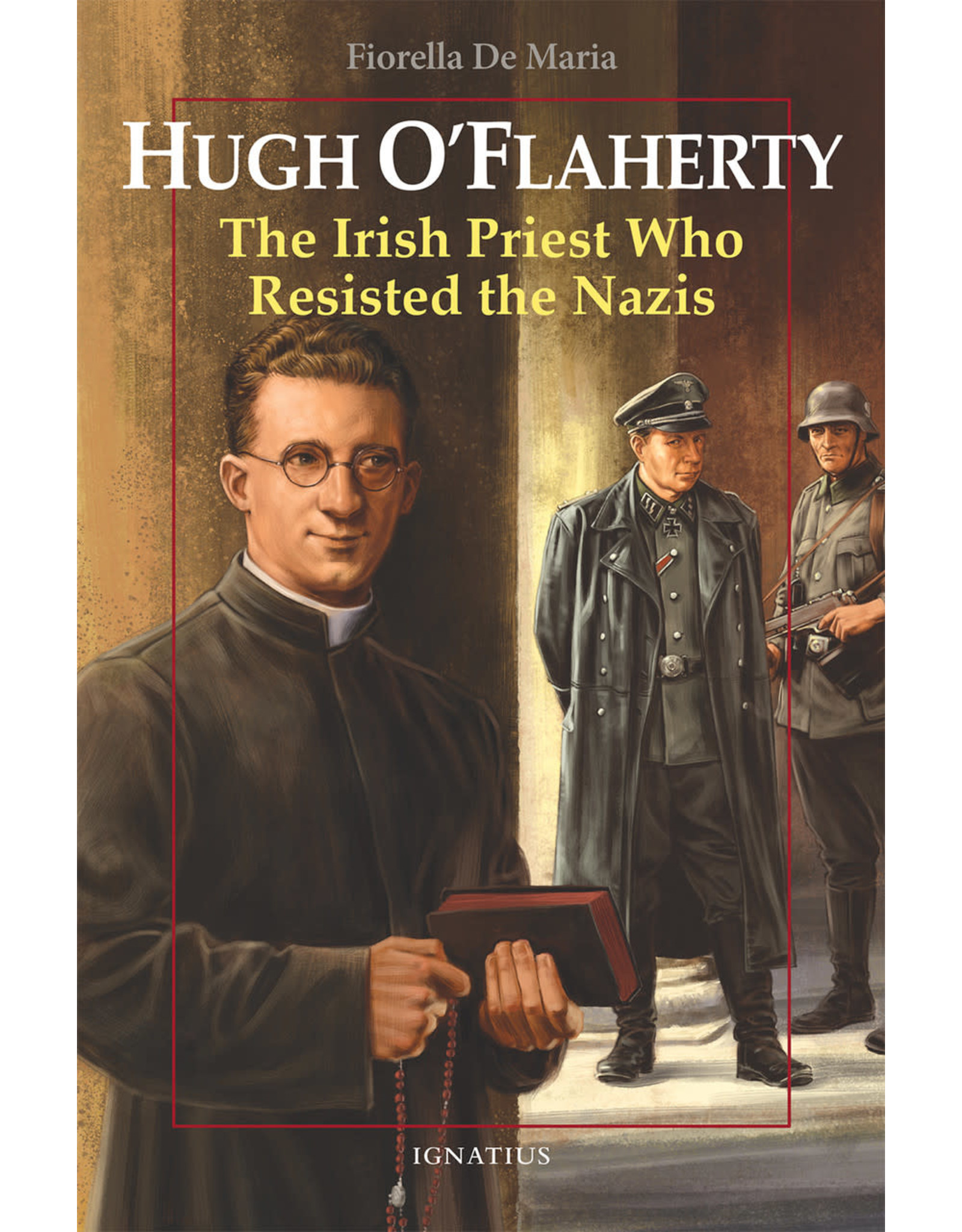 Ignatius Press Hugh O’Flaherty: The Irish Priest Who Resisted the Nazis