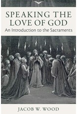 Emmaus Speaking the Love of God: An Introduction to the Sacraments
