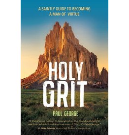 Ave Maria Holy Grit: A Saintly Guide to Becoming a Man of Virtue